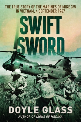 Swift Sword: The True Story of the Marines of Mike 3/5 in Vietnam, 4 September 1967