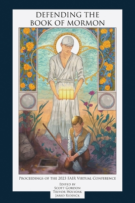 Image for Defending the Book of Mormon; Proceedings of the 2023 FAIR Virtual Conference Defending the Book of Mormon; Proceedings of the 2023 FAIR Virtual Conference